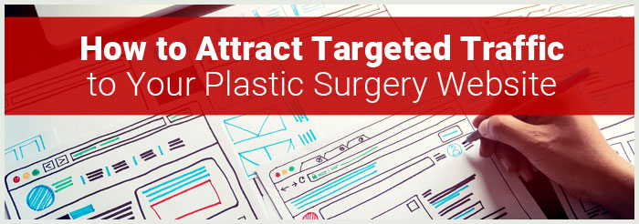How to Attract Targeted Traffic to Your Plastic Surgery Website